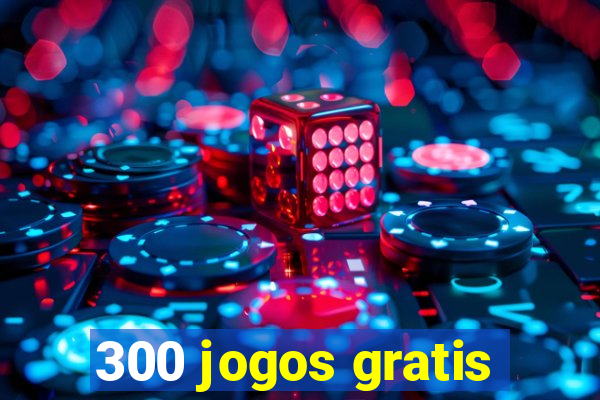 300 jogos gratis